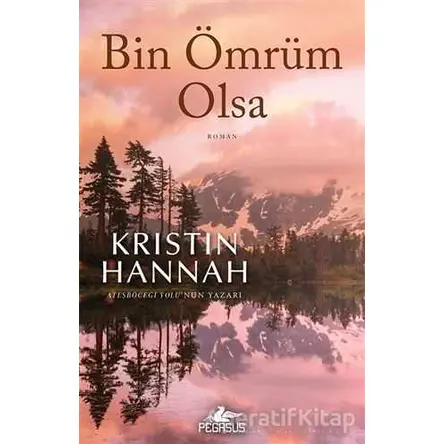 Bin Ömrüm Olsa - Kristin Hannah - Pegasus Yayınları