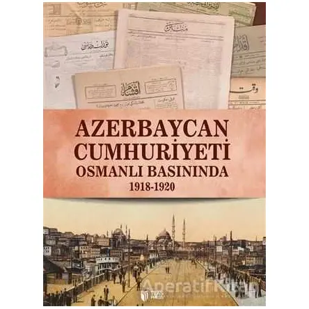 Azerbaycan Cumhuriyeti Osmanlı Basınında - Qiyas Şükürov - Teas Press - Misyon Kitapları
