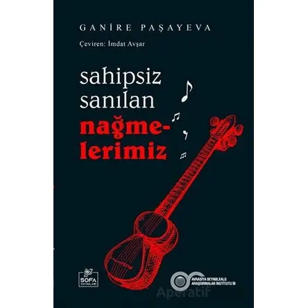 Sahipsiz Sanılan Nağmelerimiz - Ganire Paşeyeva - Sofa Yayınları