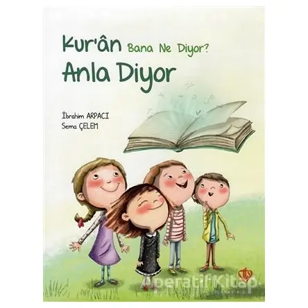 Kur’an Bana Ne Diyor? Anla Diyor - Sema Çelem - Türkiye Diyanet Vakfı Yayınları