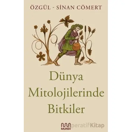 Dünya Mitolojilerinde Bitkiler - Sinan Cömert - Mundi