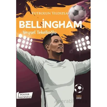 Futbolun Yıldızları Bellingham (Poster Hediyeli) - Veysel Tekelioğlu - Kabile Çocuk