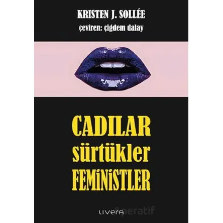 Cadılar, Sürtükler, Feministler - Kristen J. Sollee - Livera Yayınevi