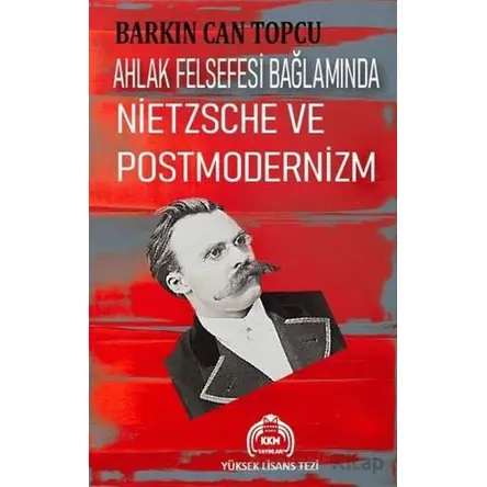 Ahlak Felsefesi Bağlamında Nietzsche ve Postmodernizm - Barkın Can Topcu - Kekeme Yayınları