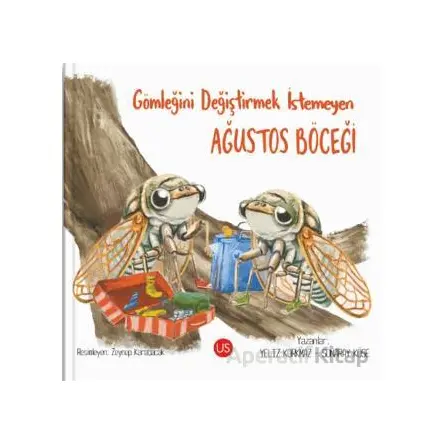 Gömleğini Değiştirmek İstemeyen Ağustos Böceği - Yeliz Korkmaz - US Yayınları