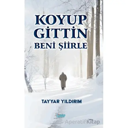 Koyup Gittin Beni Şiirle - Tayyar Yıldırım - Çimke Yayınevi