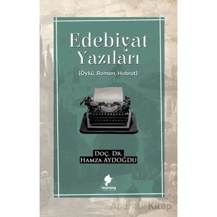 Edebiyat Yazıları - Hamza Aydoğdu - Morena Yayınevi