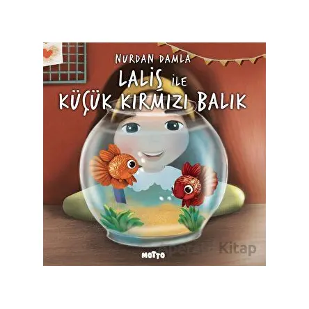 Laliş ile Küçük Kırmızı Balık - Nurdan Damla - Motto Yayınları