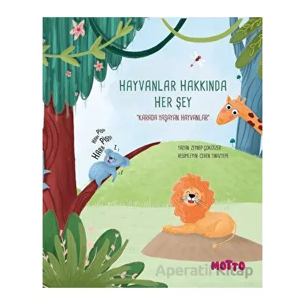 Hayvanlar Hakkında Her Şey - Karada Yaşayan Hayvanlar - Zeynep Çokgezer - Motto Yayınları