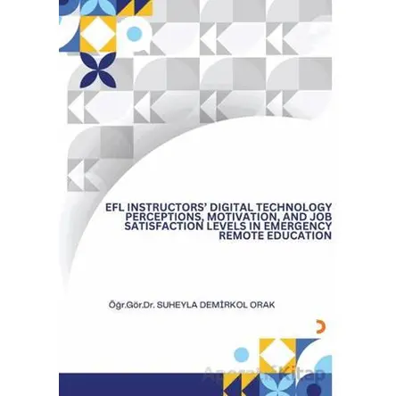 EFL İnsructors Digital Technology Perceptions Motivation and Job Satisfaction Levels İn Emergency Re