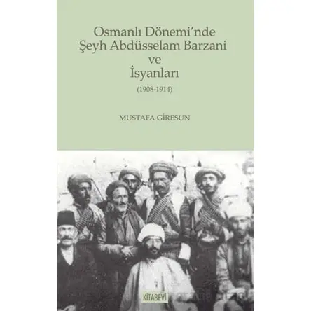 Osmanlı Dönemi’nde Şeyh Abdüsselam Barzani ve İsyanları - Kolektif - Kitabevi Yayınları