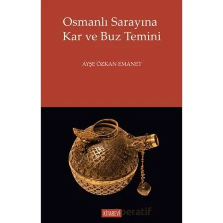 Osmanlı Sarayına Kar ve Buz Temini - Kolektif - Kitabevi Yayınları