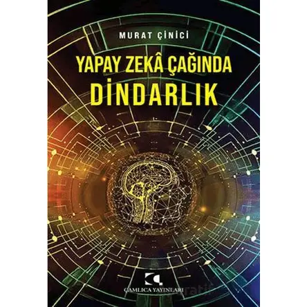 Yapay Zeka Çağında Dindarlık - Murat Çinici - Çamlıca Yayınları