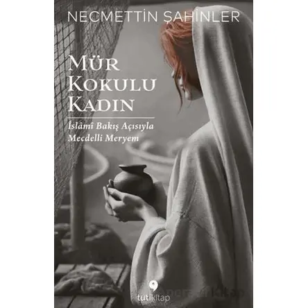 Mür Kokulu Kadın - Necmettin Şahinler - Tuti Kitap