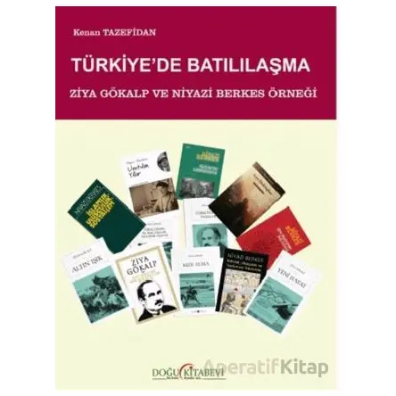 Türkiyede Batılılaşma/ Ziya Gökalp ve Niyazi Berkes Örneği - Kenan Tazefidan - Doğu Kitabevi
