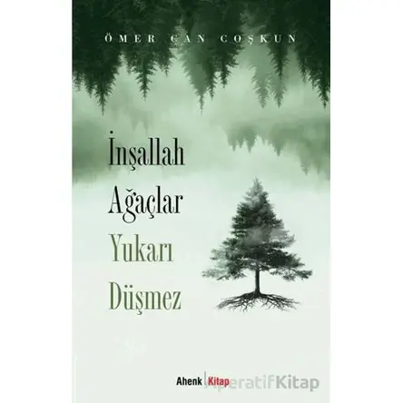 İnşallah Ağaçlar Yukarı Düşmez - Ömer Can Coşkun - Ahenk Kitap