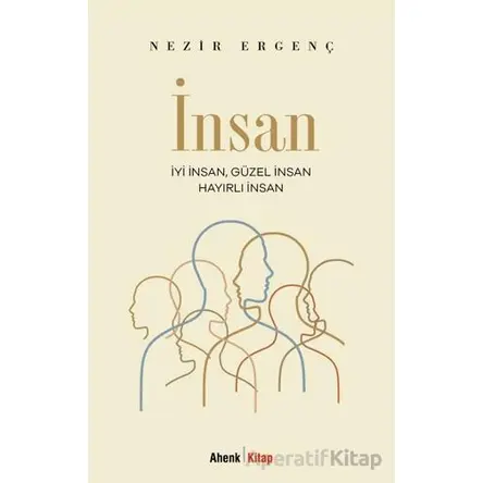 İyi İnsan, Güzel İnsan, Hayırlı İnsan - Nezir Ergenç - Ahenk Kitap