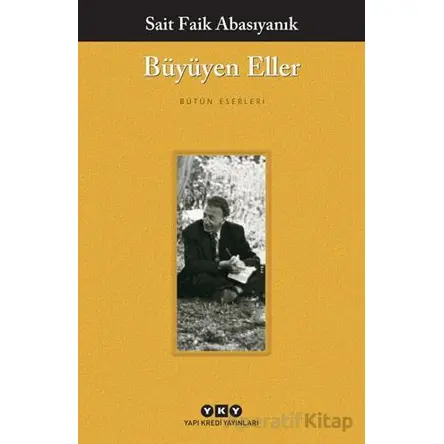 Büyüyen Eller - Sait Faik Abasıyanık - Yapı Kredi Yayınları