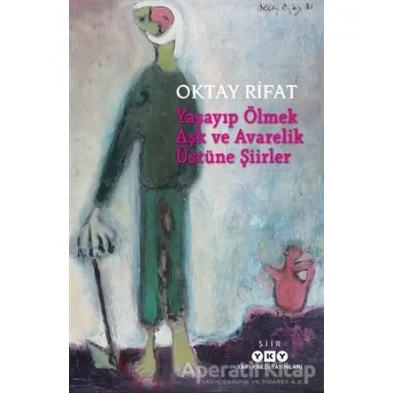 Yaşayıp Ölmek Aşk ve Avarelik Üstüne Şiirler - Oktay Rifat - Yapı Kredi Yayınları