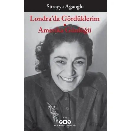 Londra’da Gördüklerim - Amerika Günlüğü - Süreyya Ağaoğlu - Yapı Kredi Yayınları