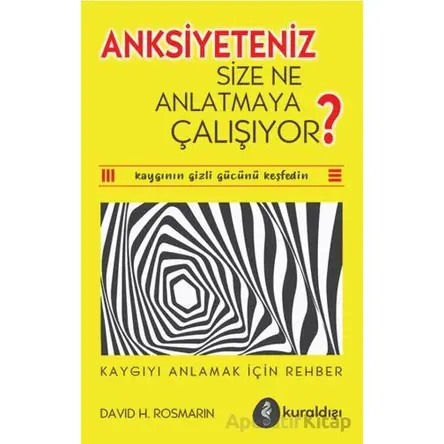 Anksiyete Size Ne Anlatmaya Çalışıyor? - David H. Rosmarin - Kuraldışı Yayınevi
