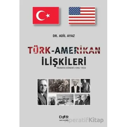 Türk-Amerikan ilişkileri (Truman Dönemi 1945-1953) - Adil Ayaz - Der Yayınları