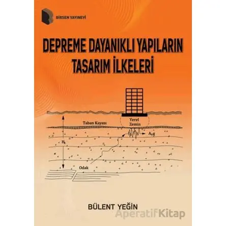 Depreme Dayanıklı Yapıların Tasarım İlkeleri - Bülent Yeğin - Birsen Yayınevi
