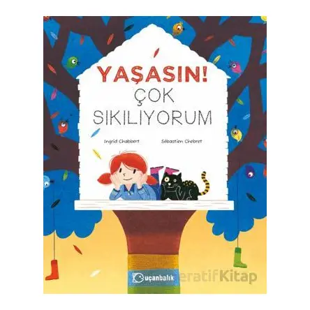 Yaşasın! Çok Sıkılıyorum - Ingrid Chabbert - Uçanbalık Yayıncılık