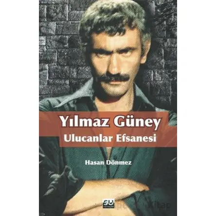 Yılmaz Güney Ulucanlar Efsanesi - Hasan Dönmez - Su Yayınevi