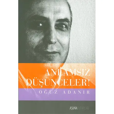 Anlamsız Düşünceler! - Oğuz Adanır - Aşina Kitaplar
