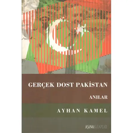 Gerçek Dost Pakistan - Ayhan Kamel - Aşina Kitaplar