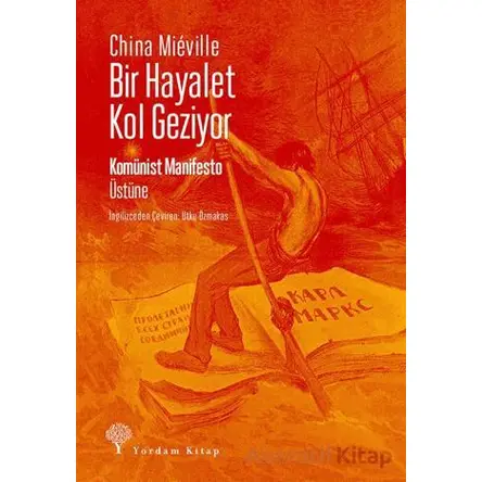 Bir Hayalet Kol Geziyor/ Komünist Manifesto Üstüne - China Mieville - Yordam Kitap