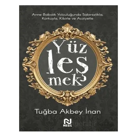 Anne Babalık Yolculuğunda Sabırsızlıkla Korkuyla, Kibirle ve Acziyetle Yüzleşmek