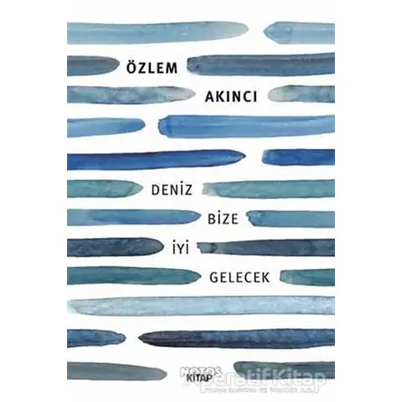 Deniz Bize İyi Gelecek - Özlem Akıncı - Notos Kitap