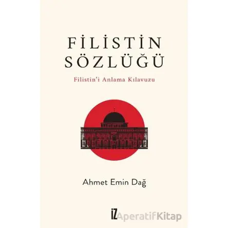 Filistin Sözlüğü/ Filistin’i Anlama Kılavuzu - Ahmet Emin Dağ - İz Yayıncılık