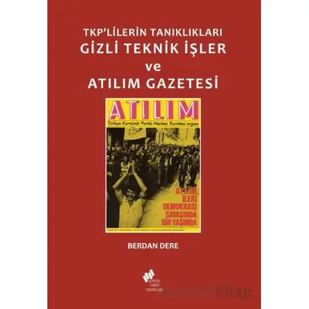 TKPlilerin Tanıklıkları Gizli Teknik İşler ve Atılım Gazetesi - Berdan Dere - Sosyal Tarih Yayınları