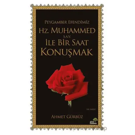 Peygamber Efendimiz Hz. Muhammed (s.a.v.) İle Bir Saat Konuşmak - Ahmet Gürbüz - Ahir Zaman