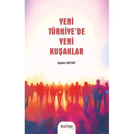 Yeni Türkiye’de Yeni Kuşaklar - Kolektif - Tezkire