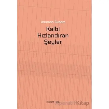 Kalbi Hızlandıran Şeyler - Asuman Susam - Everest Yayınları