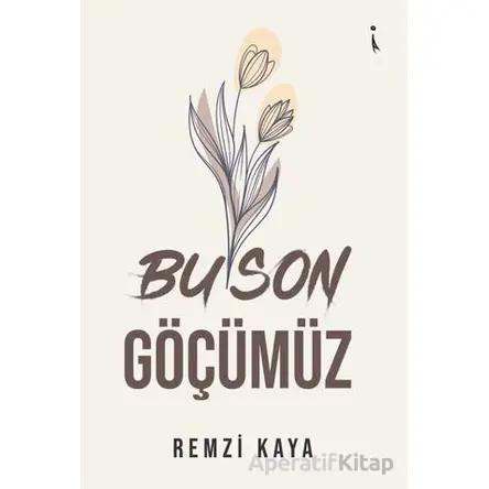 Bu Son Göçümüz - Remzi Kaya - İkinci Adam Yayınları