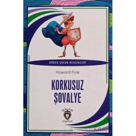 Korkusuz Şövalye Dünya Çocuk Klasikleri (7-12 Yaş) - Howard Pyle - Dorlion Yayınları