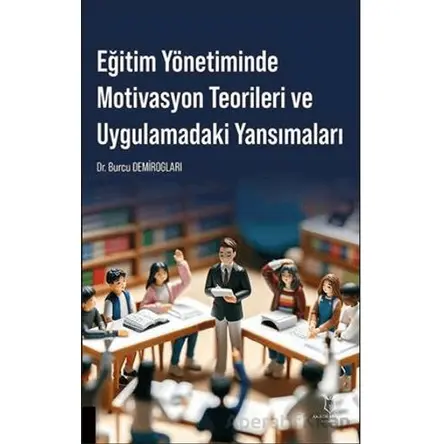 Eğitim Yönetiminde Motivasyon Teorileri ve Uygulamadaki Yansımaları