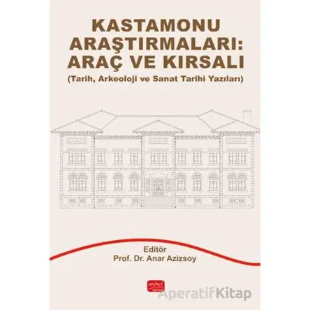 Kastamonu Araştırmaları: Araç ve Kırsalı (Tarih, Arkeoloji ve Sanat Tarihi Yazıları)