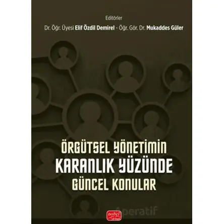 Örgütsel Yönetimin Karanlık Yüzünde Güncel Konular - Kolektif - Nobel Bilimsel Eserler