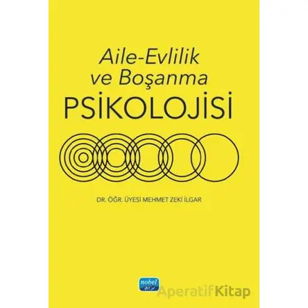 Aile - Evlilik ve Boşanma Psikolojisi - Mehmet Zeki İlgar - Nobel Akademik Yayıncılık