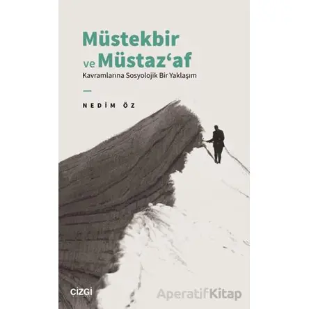 Müstekbir ve Müstaz‘af Kavramlarına Sosyolojik Bir Yaklaşım - Nedim Öz - Çizgi Kitabevi Yayınları