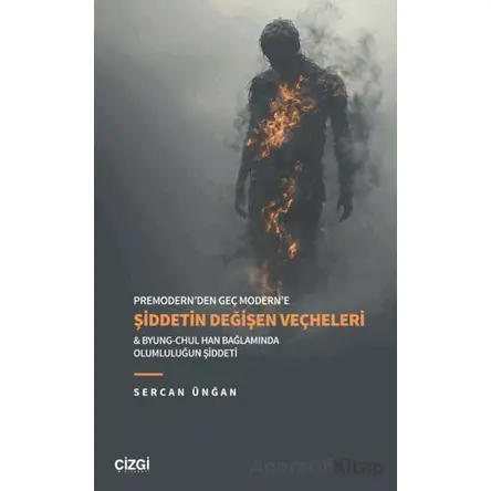 Premodern’den Geç Modern’e Şiddetin Değişen Veçheleri & Byung-Chul Han Bağlamında Olumluluğun Şiddet