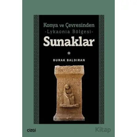 Konya ve Çevresinden -Lykaonia Bölgesi- Sunaklar - Burak Baldıran - Çizgi Kitabevi Yayınları