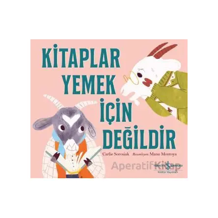 Kitaplar Yemek İçin Değildir - Carlie Sorosiak - İş Bankası Kültür Yayınları
