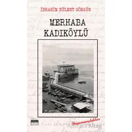 Merhaba Kadıköylü - İbrahim Bülent Görgün - Siyah Beyaz Yayınları
